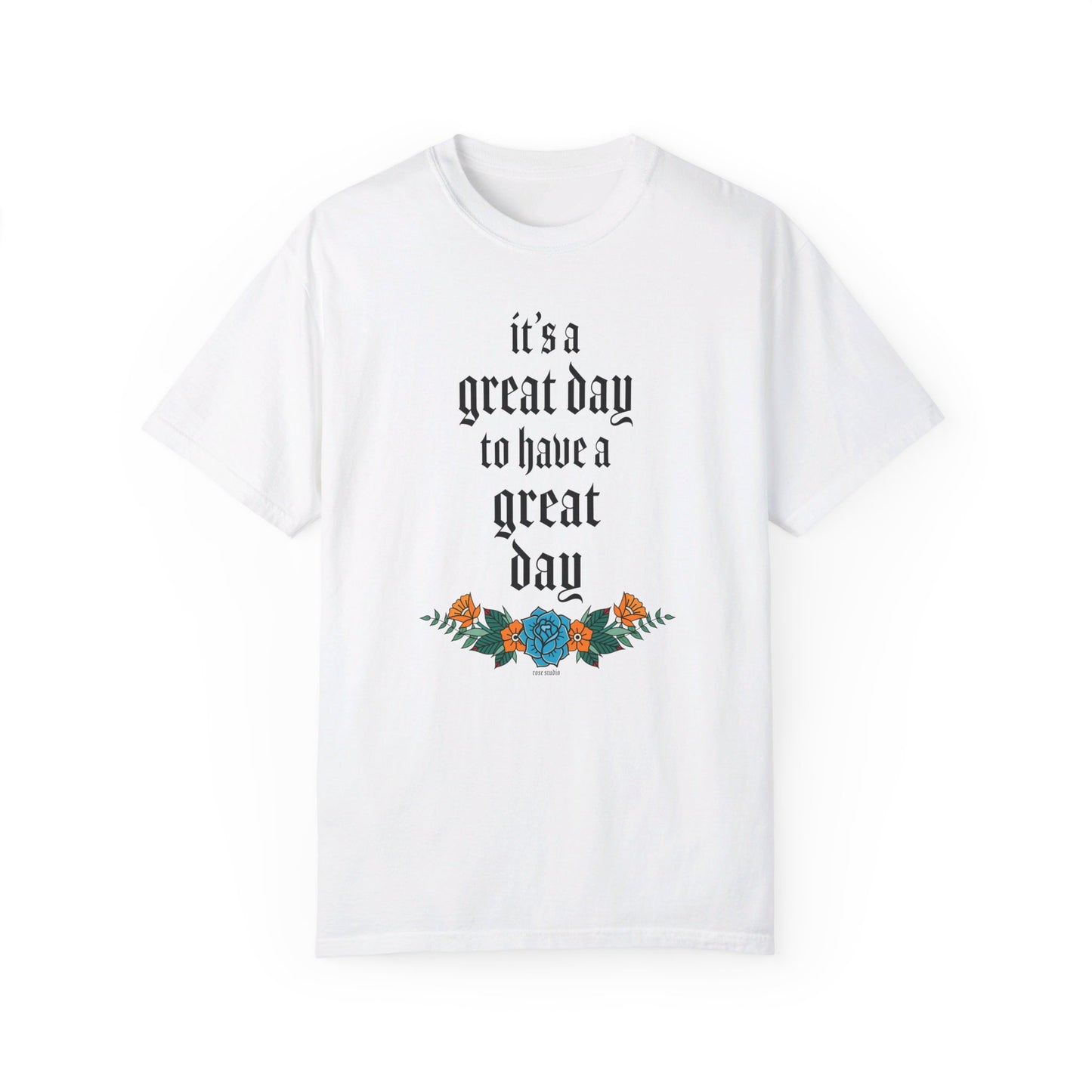 It’s a great day to have a great day! T-Shirt