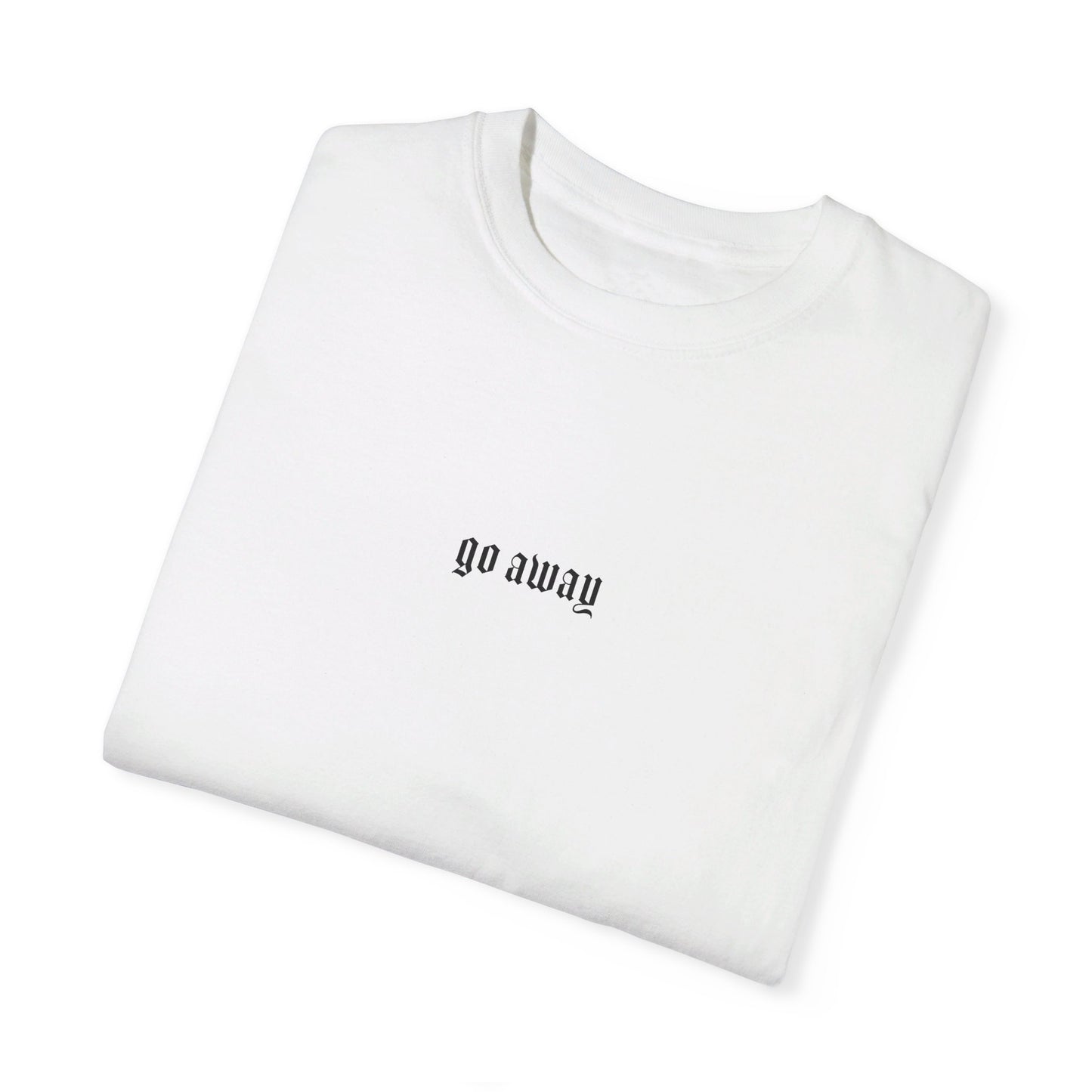 Go Away T-Shirt