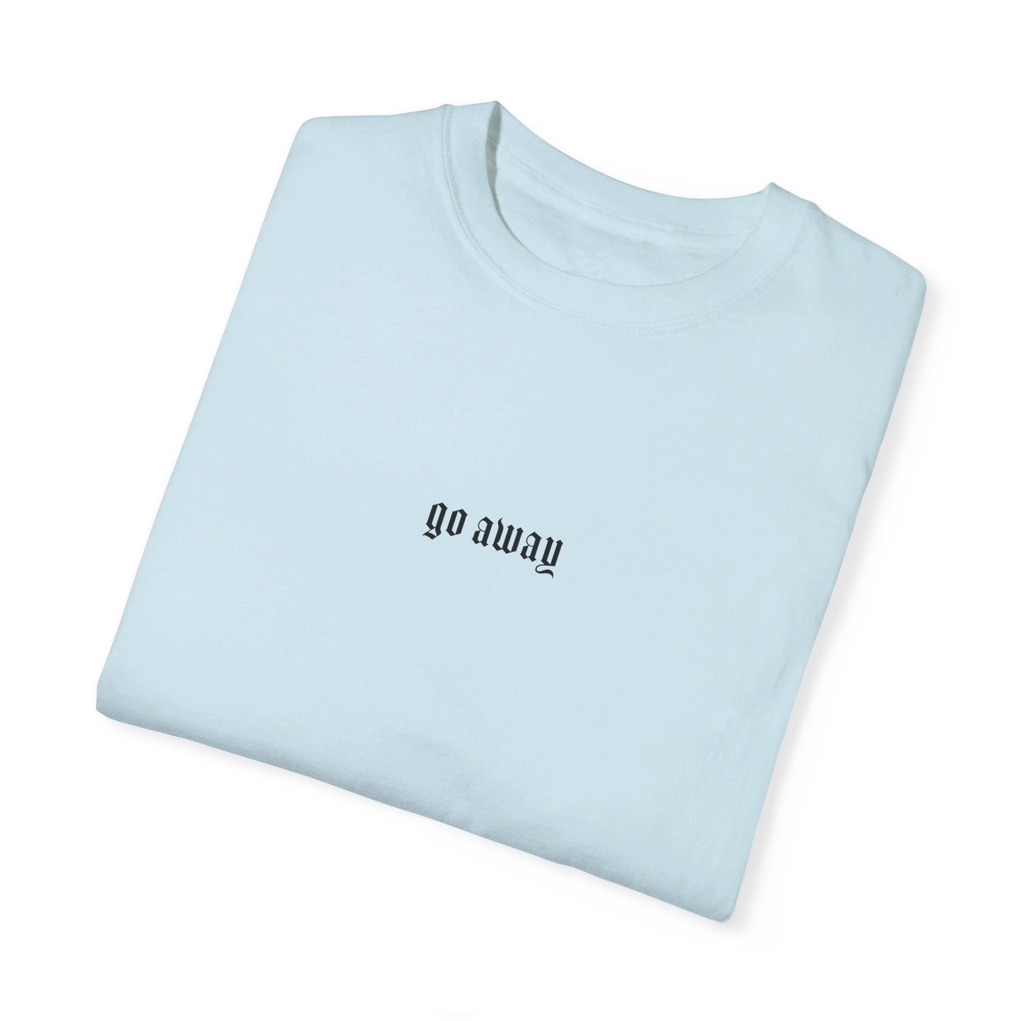 Go Away T-Shirt