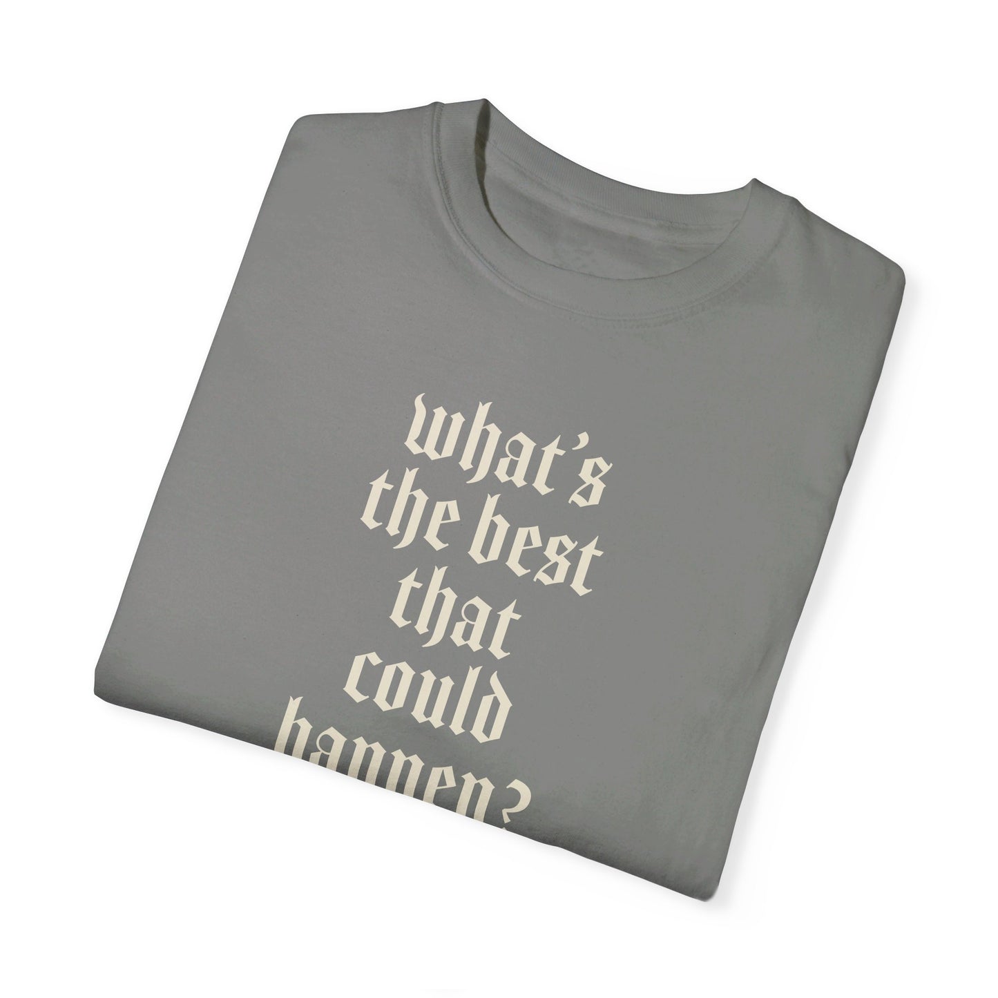 What’s the best that could happen? T-Shirt