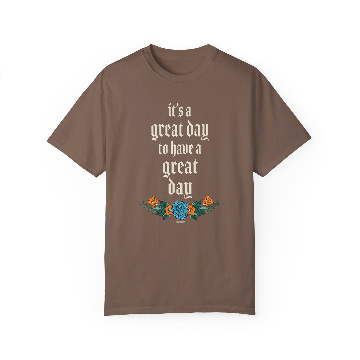 It’s a great day to have a great day! T-Shirt