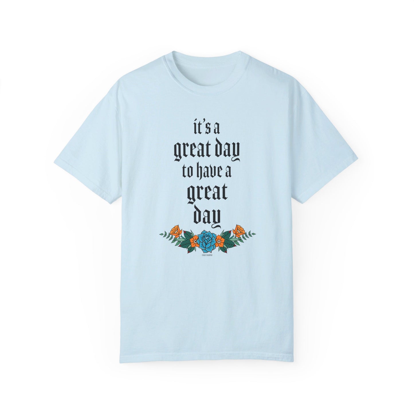 It’s a great day to have a great day! T-Shirt