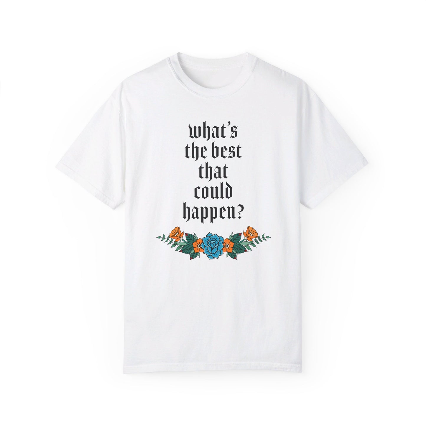 What’s the best that could happen? T-Shirt