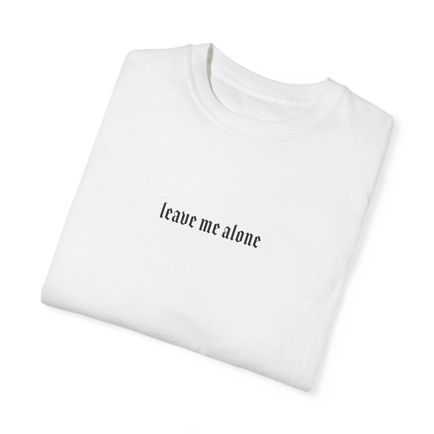 Leave Me Alone T-Shirt