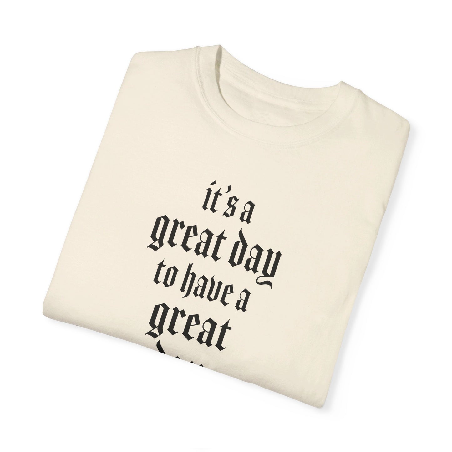 It’s a great day to have a great day! T-Shirt