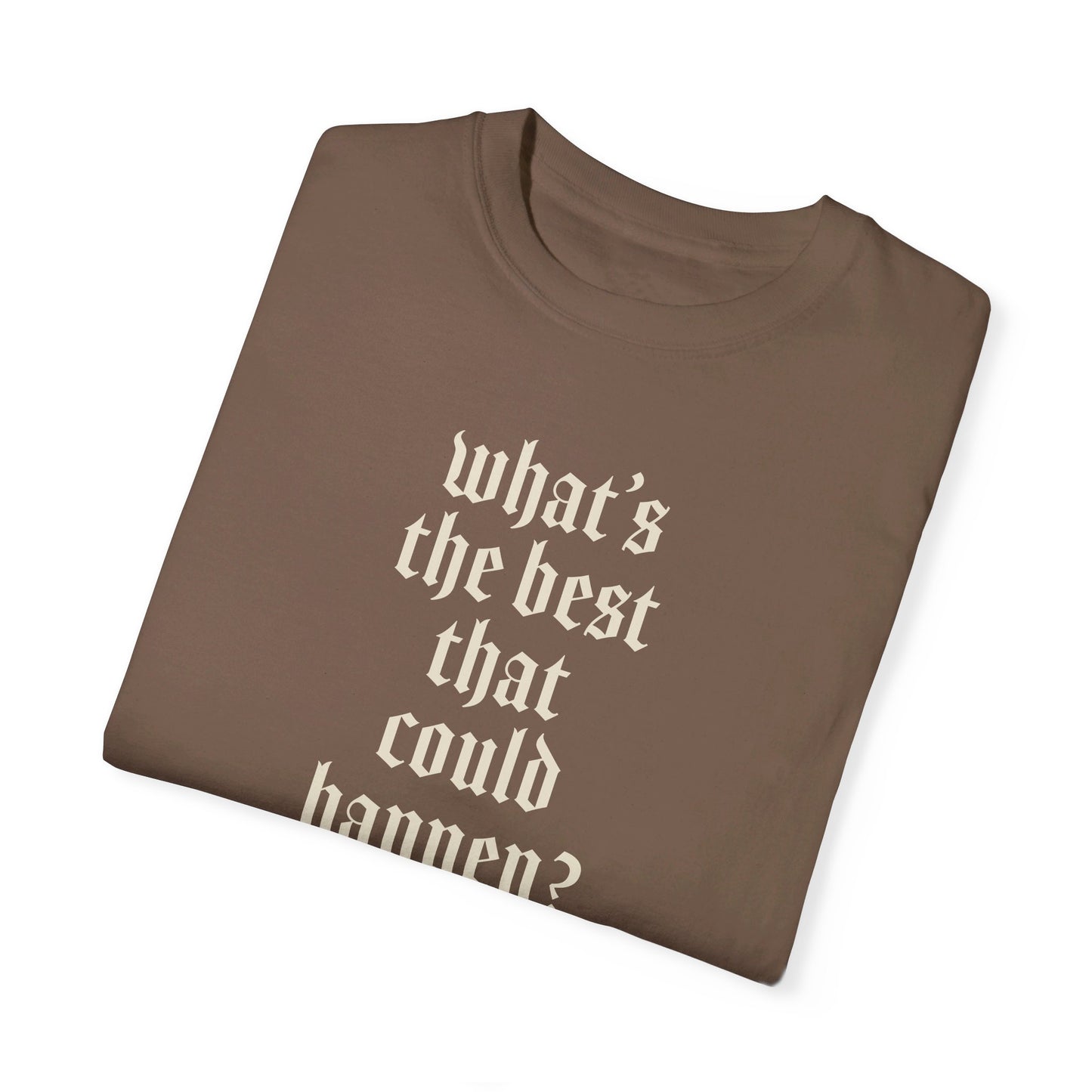 What’s the best that could happen? T-Shirt