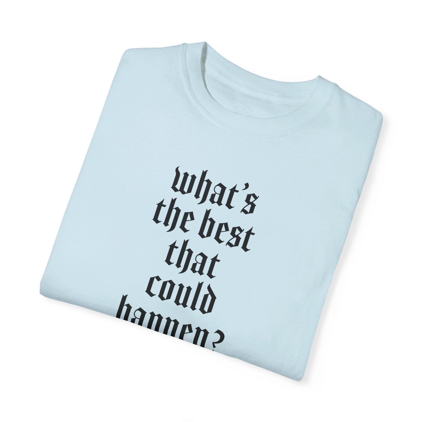 What’s the best that could happen? T-Shirt