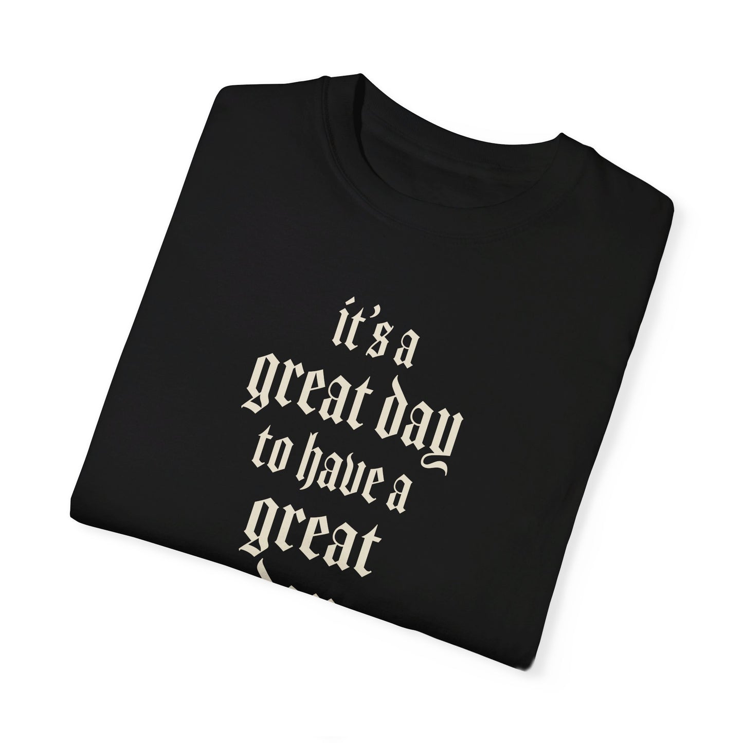 It’s a great day to have a great day! T-Shirt