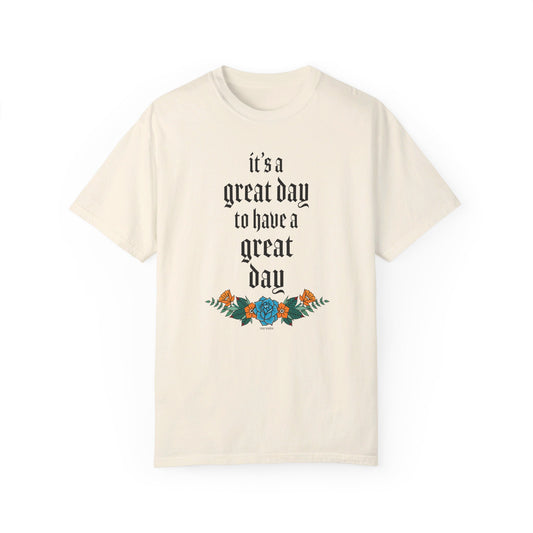 It’s a great day to have a great day! T-Shirt