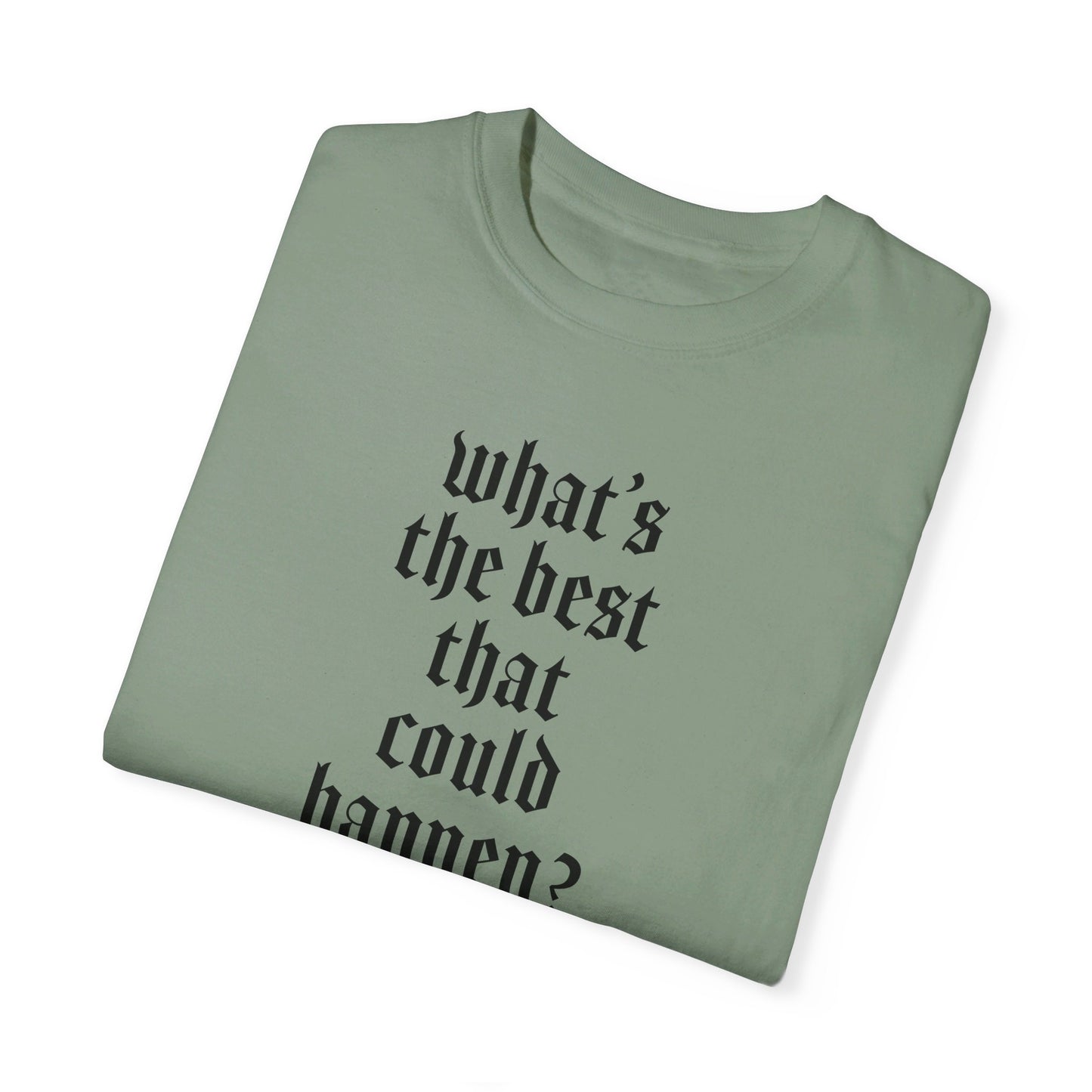 What’s the best that could happen? T-Shirt